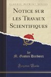 Darboux, M: Notice sur les Travaux Scientifiques (Classic Re
