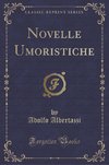 Albertazzi, A: Novelle Umoristiche (Classic Reprint)