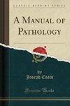 Coats, J: Manual of Pathology (Classic Reprint)