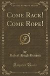 Benson, R: Come Rack! Come Rope! (Classic Reprint)