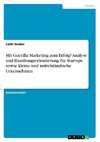 Mit Guerilla Marketing zum Erfolg? Analyse und Handlungsorientierung für Startups sowie kleine und mittelständische Unternehmen