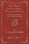 Smith, F: Well-Worn Roads of Spain, Holland, and Italy
