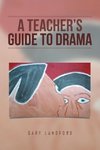 A Teacher's Guide to Drama