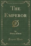 Ebers, G: Emperor, Vol. 1 (Classic Reprint)