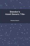 Brandon's -Insert Generic Title-