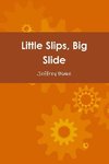 Little Slips, Big Slide