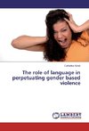 The role of language in perpetuating gender based violence