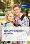 Understanding Adolescent Sexuality - A Psychiatrist's Perspective