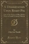 Lamb, C: Dissertation Upon Roast Pig
