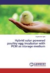 Hybrid solar powered poultry egg incubator with PCM as storage medium