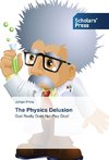The Physics Delusion
