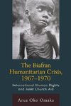 Biafran Humanitarian Crisis, 1967 1970