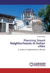 Planning Smart Neighborhoods in Indian cities
