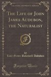 Audubon, L: Life of John James Audubon, the Naturalist (Clas