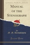 Bartholomew, M: Manual of the Stenograph (Classic Reprint)