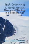 God, Cosmology & Nothingness - Theory and Theology in a Scientific Age