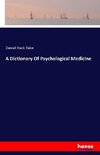 A Dictionary Of Psychological Medicine