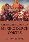 Die Eroberung von Mexiko durch Cortez