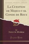Mendoza, J: Cuestion de Mejico y el Conde de Reus (Classic R