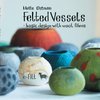 Felted vessels - basic design with wool fibres
