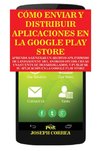 Cómo Enviar y Distribuir Aplicaciones en la Google Play Store