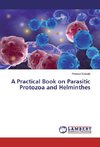 A Practical Book on Parasitic Protozoa and Helminthes