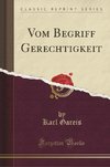 Gareis, K: Vom Begriff Gerechtigkeit (Classic Reprint)