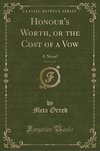 Orred, M: Honour's Worth, or the Cost of a Vow, Vol. 1 of 2