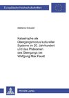 Katastrophe als Übergangsmodus kultureller Systeme im 20. Jahrhundert und das Phänomen des Übergangs bei Wolfgang Max Faust