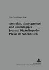 Amtsblatt, 'vilayet gazetesi' und unabhängiges Journal: Die Anfänge der Presse im Nahen Osten