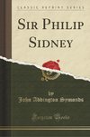 Symonds, J: Sir Philip Sidney (Classic Reprint)