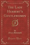 Meteyard, E: Lady Herbert's Gentlewomen, Vol. 2 of 3 (Classi