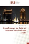 Du soft power du Qatar en Europe et dans le monde arabe