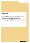 Sustainable Supply Chain Management. Betriebswirtschaftliche Relevanz, Gestaltungsmöglichkeiten und -probleme