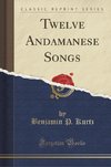 Kurtz, B: Twelve Andamanese Songs (Classic Reprint)