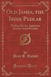 Tuckey, M: Old James, the Irish Pedlar