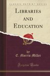 Miller, E: Libraries and Education (Classic Reprint)