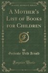 Arnold, G: Mother's List of Books for Children (Classic Repr