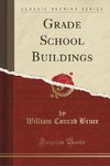 Bruce, W: Grade School Buildings (Classic Reprint)