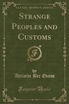 Evans, A: Strange Peoples and Customs (Classic Reprint)