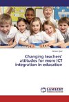 Changing teachers' attitudes for more ICT integration in education