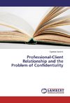 Professional-Client Relationship and the Problem of Confidentiality