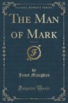 Maughan, J: Man of Mark, Vol. 3 of 3 (Classic Reprint)
