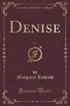 Roberts, M: Denise, Vol. 1 (Classic Reprint)