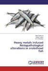 Heavy metals induced histopathological alterations in snakehead fish