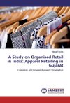 A Study on Organised Retail in India: Apparel Retailing in Gujarat