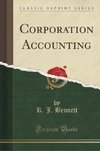Bennett, R: Corporation Accounting (Classic Reprint)