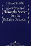 A New System of Philosophy-Science from the Biological Standpoint
