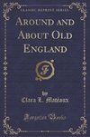 Matéaux, C: Around and About Old England (Classic Reprint)