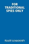 FOR TRADITIONAL SPIES ONLY
